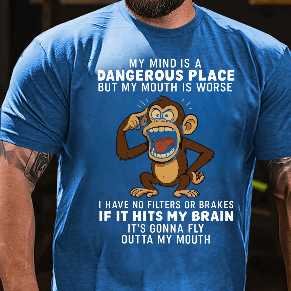 My Mind Is A Dangerous Place But My Mouth Is Worse  I Have No Filters Or Brakes If It Hits My Brain It's Gonna Fly Outta My Mouth T-Shirt