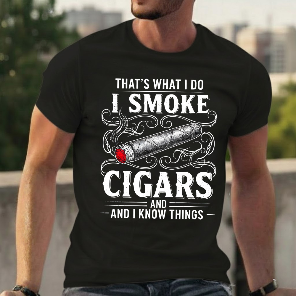 That's What I Do I Smoke Cigars And I Know Things T-shirts