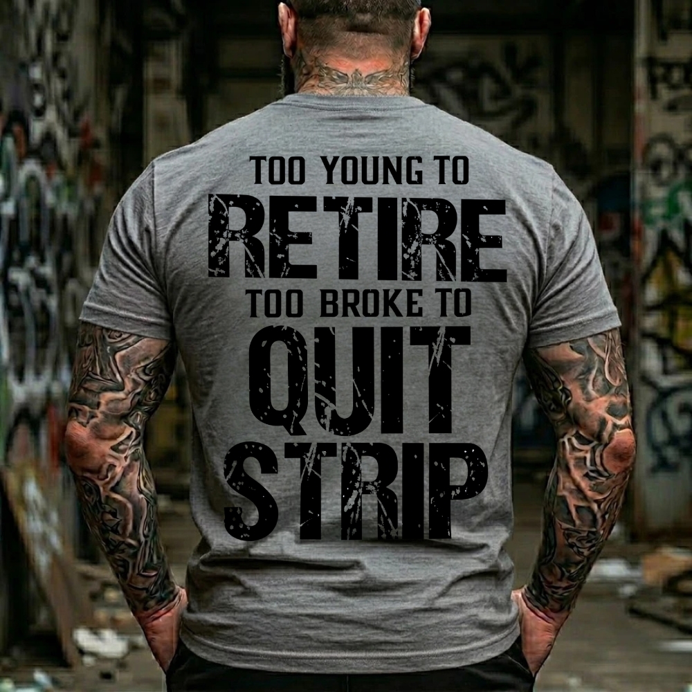 Too Young To Retire Too Broke To Quit Too Ugly To Strip Graphic T-Shirt
