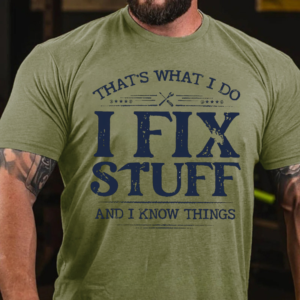 That's What I Do I Fix Stuff And I Know Things T-shirts