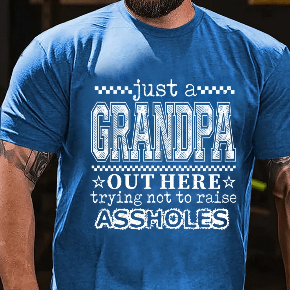 Just A Dad Out Here Trying Not To Raise Assholes  T-Shirt