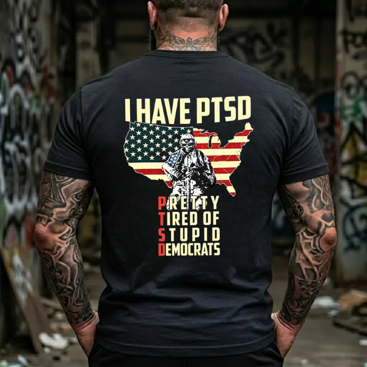 I Have Ptsd Pretty Tired Of Stupid Democrats Graphic T-Shirt