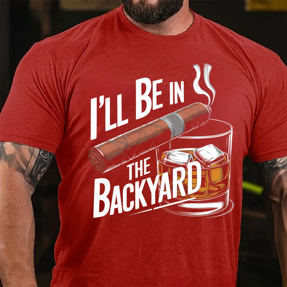 I'll Be In The Backyard Cigar Whiskey Lover Vintage T-Shirt