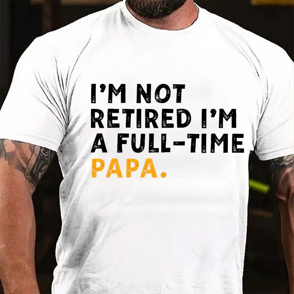 I'm Not Retired I'm A Full-Time Papa Shirt Funny Retirement Gift for Grandpa T-Shirt
