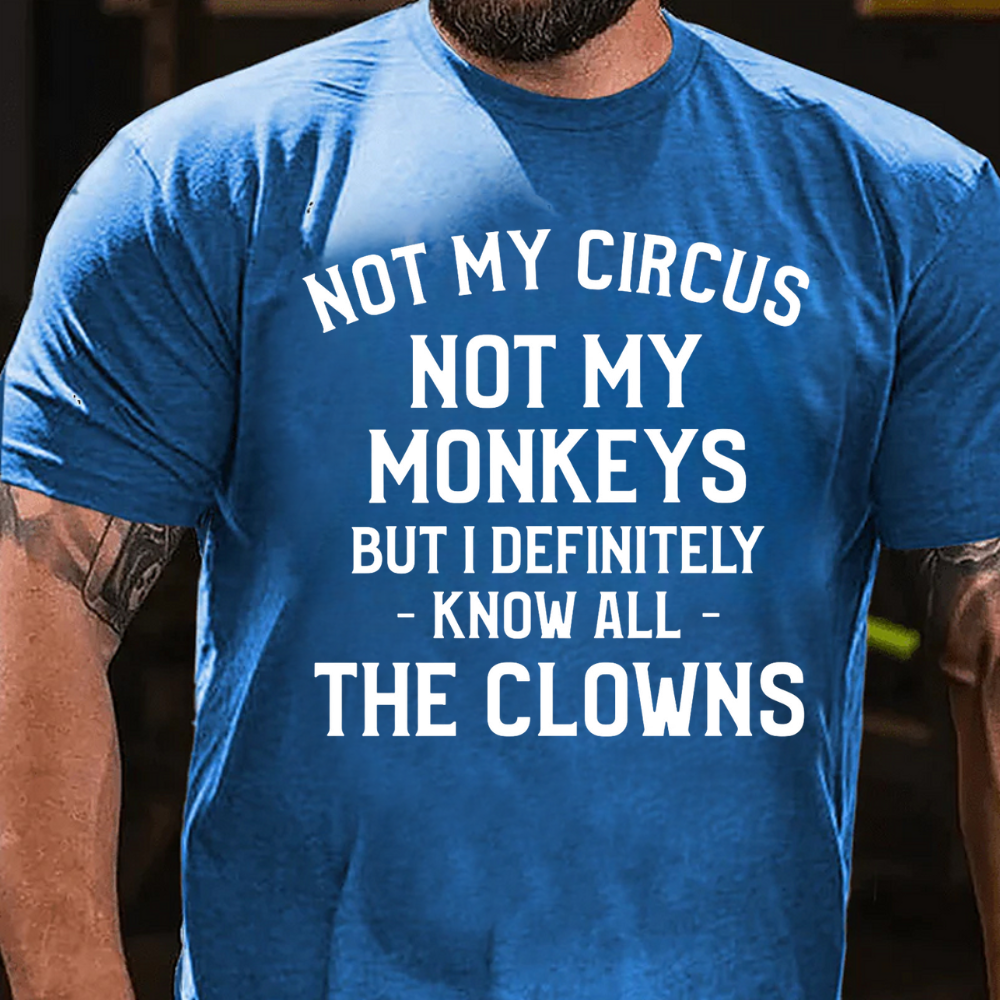 NOT MY CIRCUS, NOT MY MONKEYS. BUT I DEFINITELY KNOW THE CLOWNS T-shirts