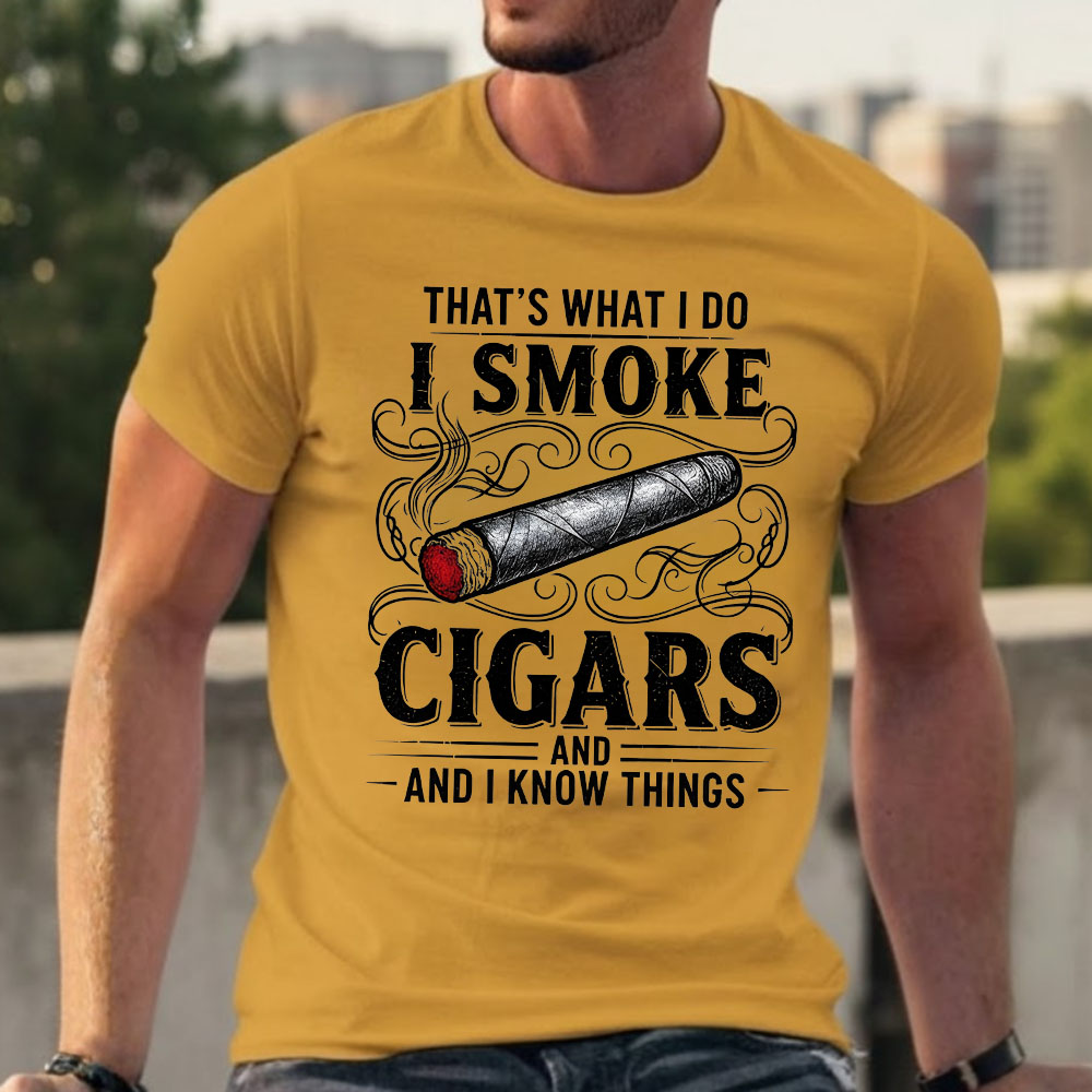 That's What I Do I Smoke Cigars And I Know Things T-shirts