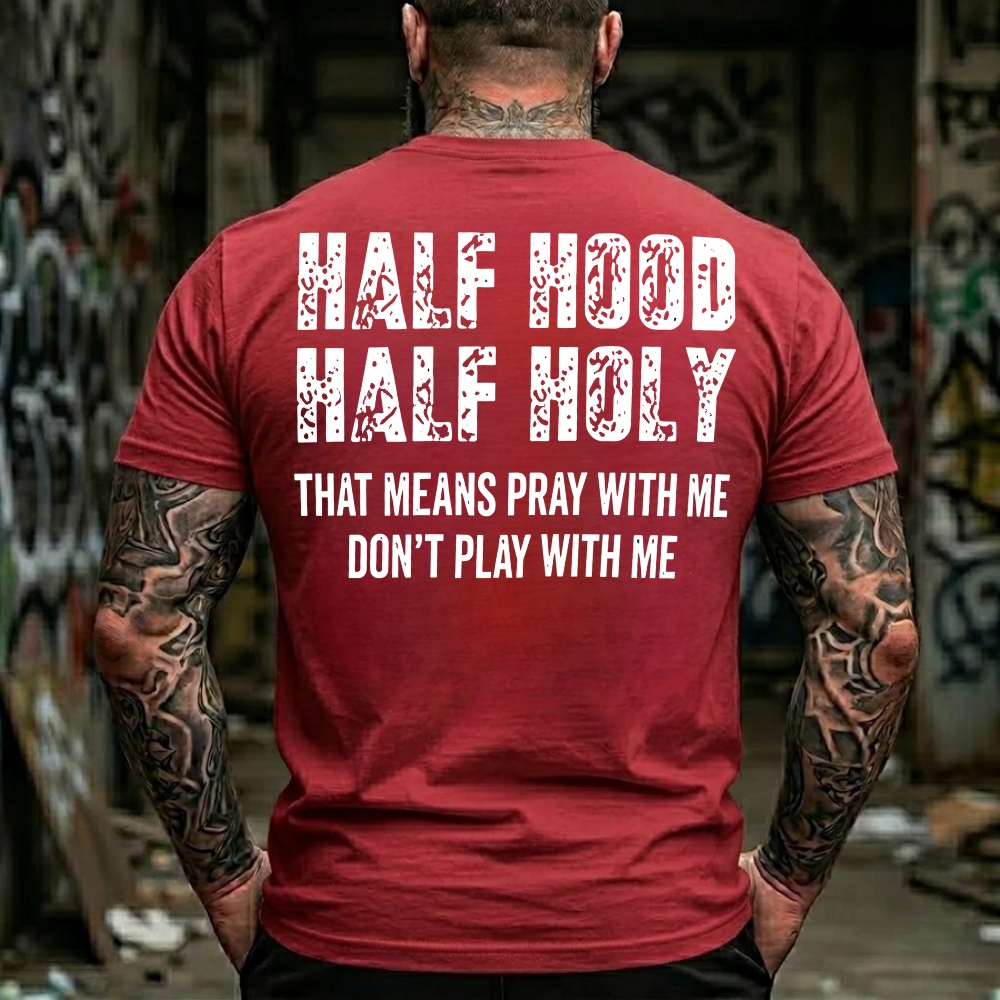 Half Hood Half Holy That Means Pray With Me Don't Play With Me T-Shirt