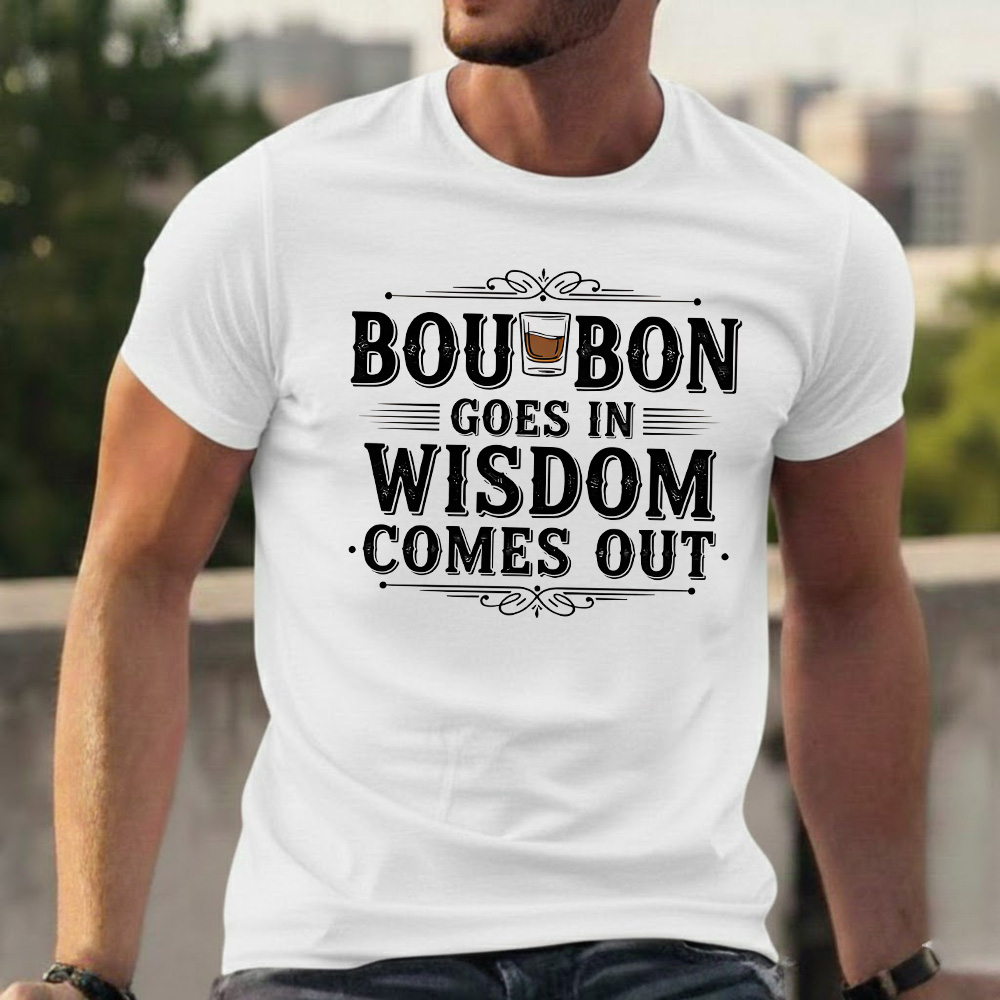 Bourbon Goes In Wisdom Comes Out T-shirts