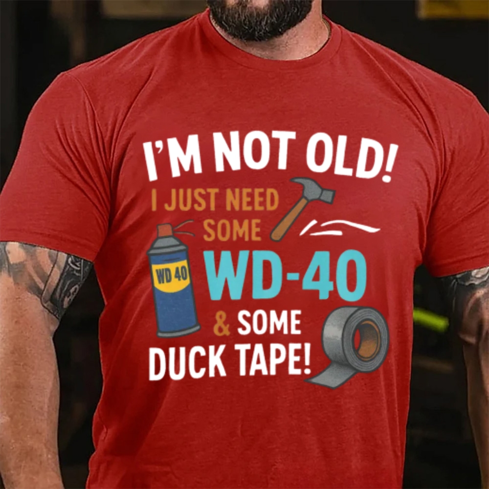 I'm Not Old I Just Need Some WD-40 & Duck Tape Funny Handyman T-Shirt