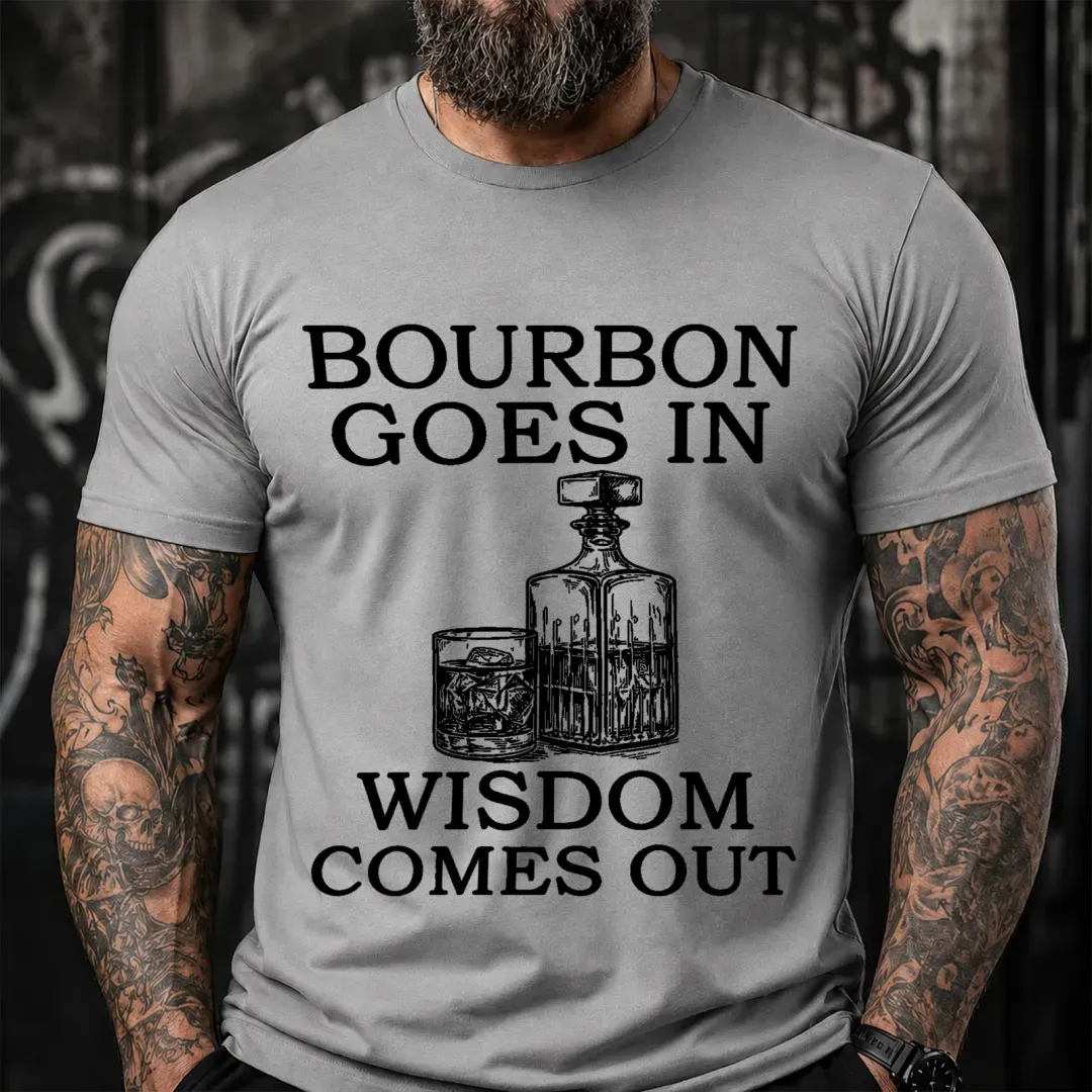 Bourbon Goes In Wisdom Comes Out Sarcastic Saying T-Shirt