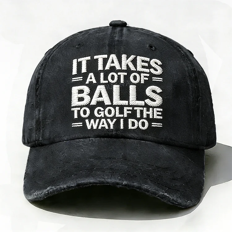 It Takes A Lot of Balls to Golf The Way I Do Embroidery Hata