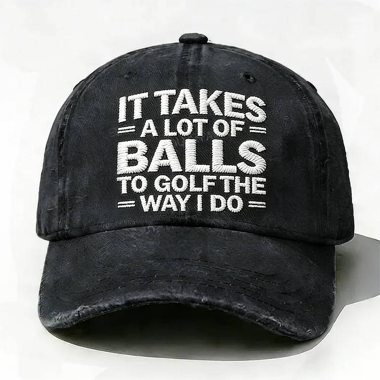 It Takes A Lot of Balls to Golf The Way I Do Embroidery Hata
