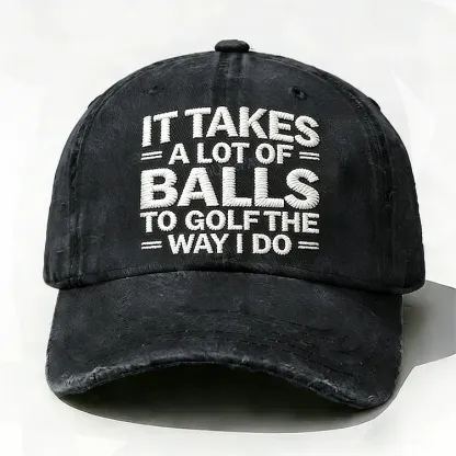 It Takes A Lot of Balls to Golf The Way I Do Embroidery Hata
