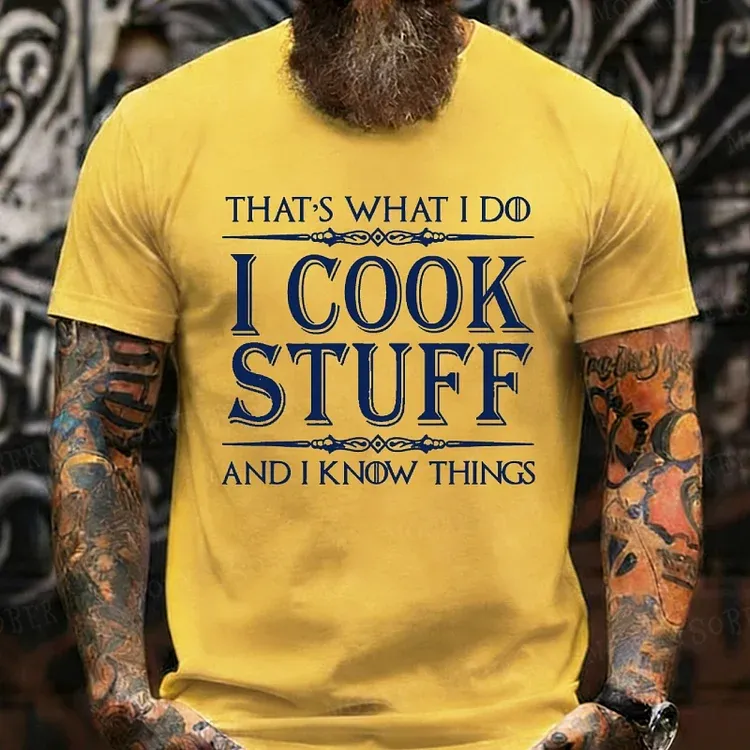That's What I Do I Cook Stuff And I Know Things shirts