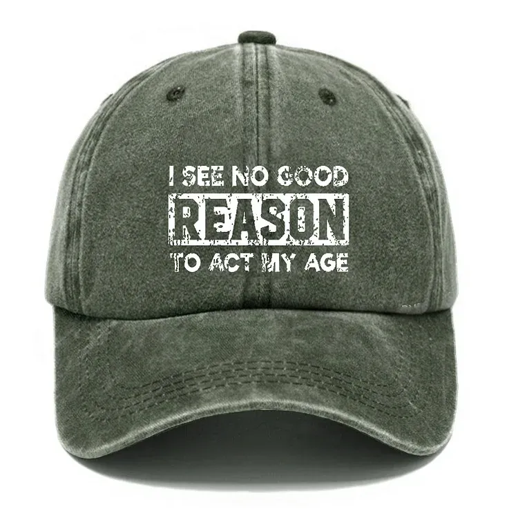 I See No Good Reason To Act My Age Hat