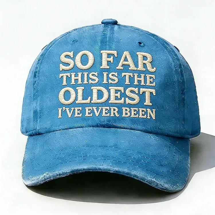 So Far This Is The Oldest I've Ever Been Embroidery Hat