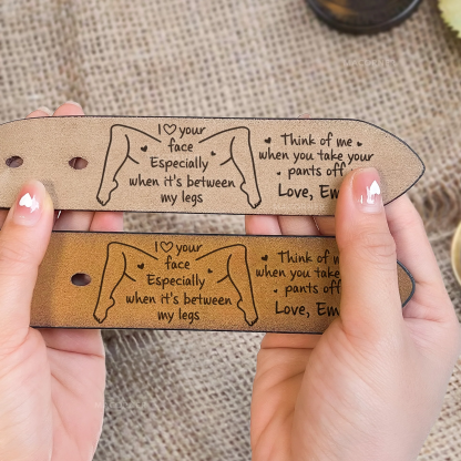 I Love Your Face Especially When It's Between My Legs - Personalized Engraved Leather Belt