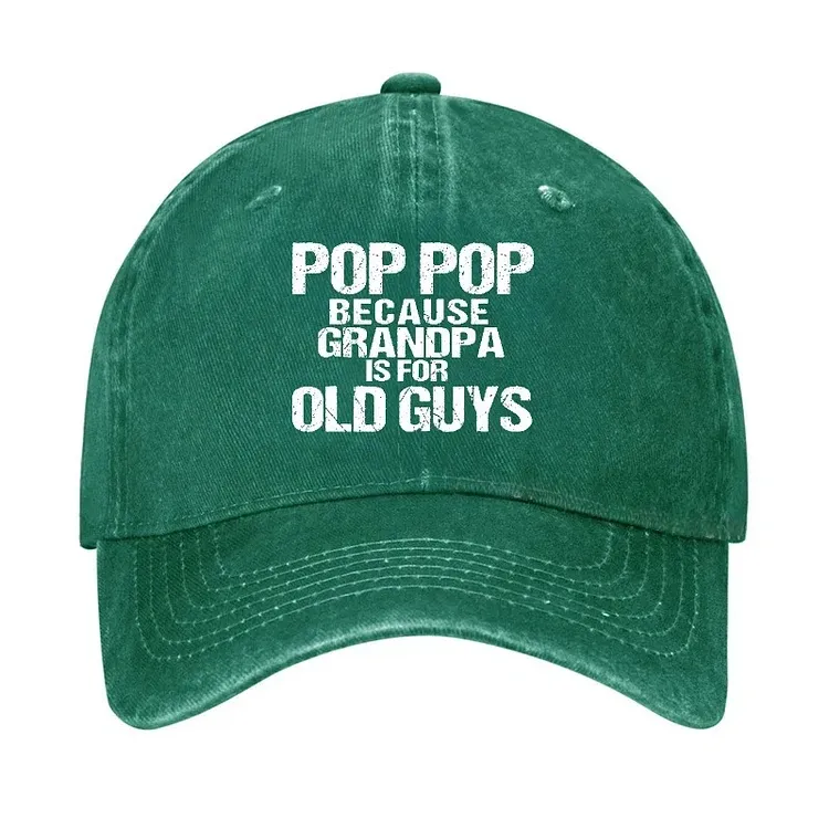 Pop Pop Because Grandpa Is For Old Guys Hat