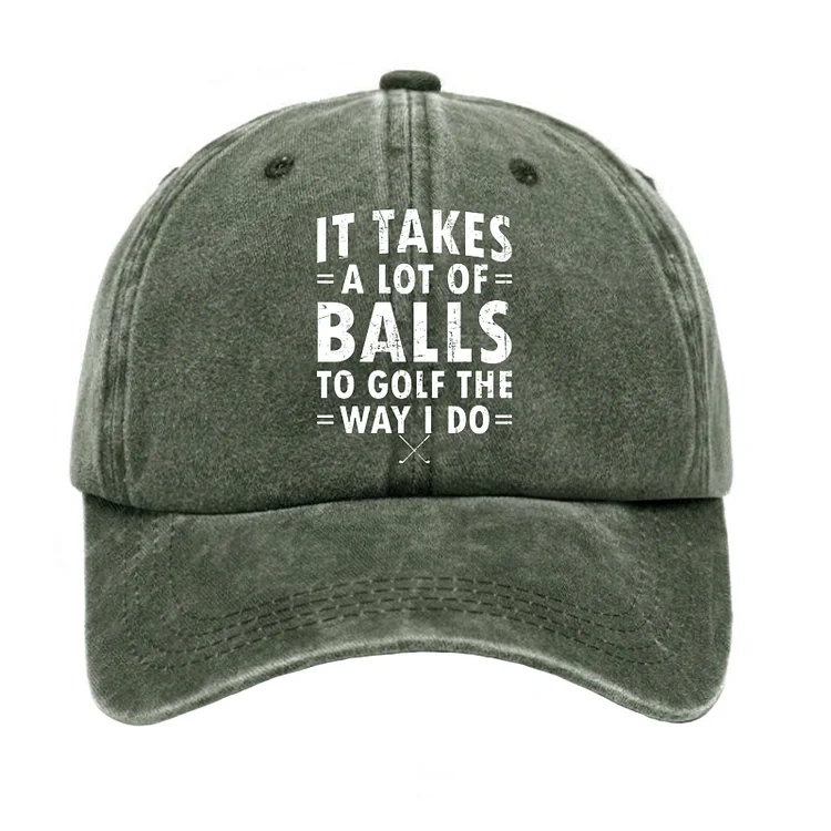 It Takes A Lot Of Balls To Golf Like I Do Hat