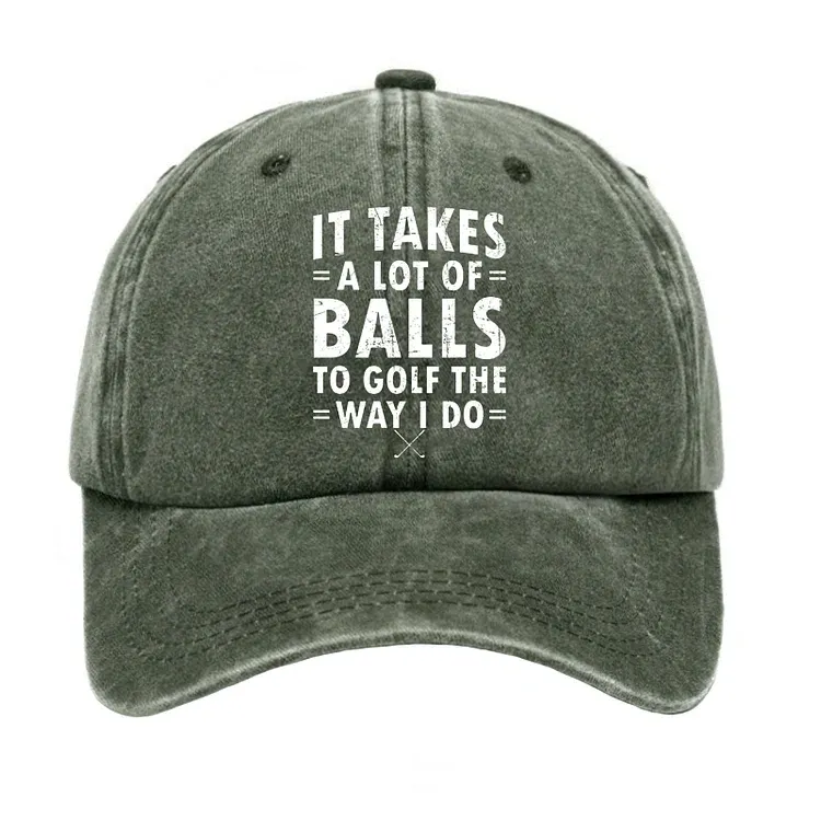 It Takes A Lot Of Balls To Golf Like I Do Hat