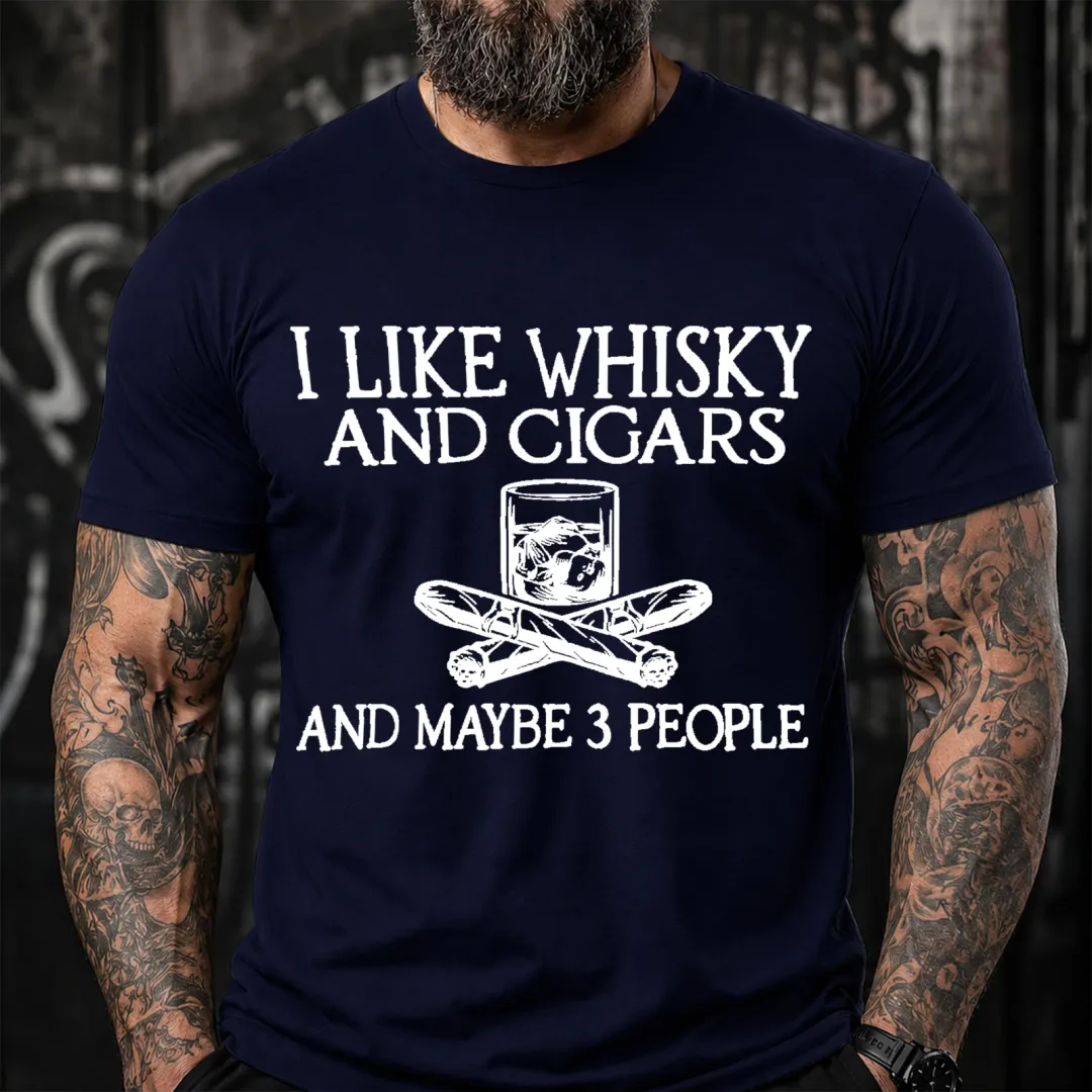 I Like Whisky And Cigars And Maybe 3 People Sarcastic Saying T-Shirt