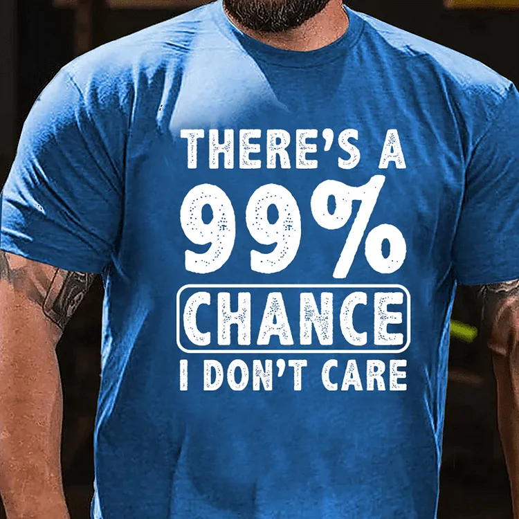 There's A 99% Chance I Don't Care Funny Print Men's T-shirt