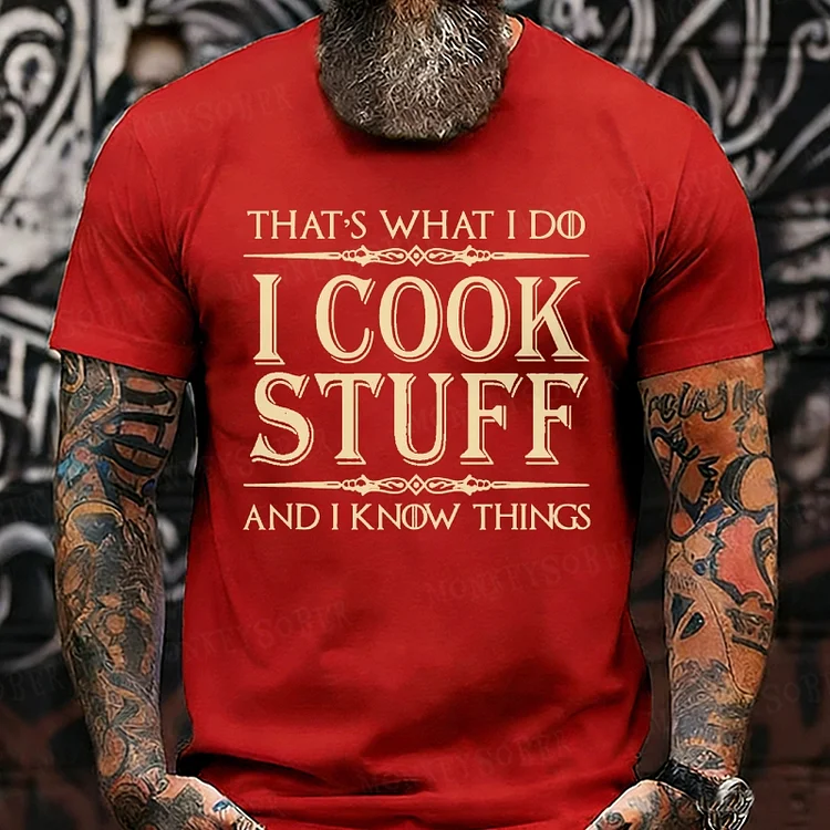 That's What I Do I Cook Stuff And I Know Things shirts