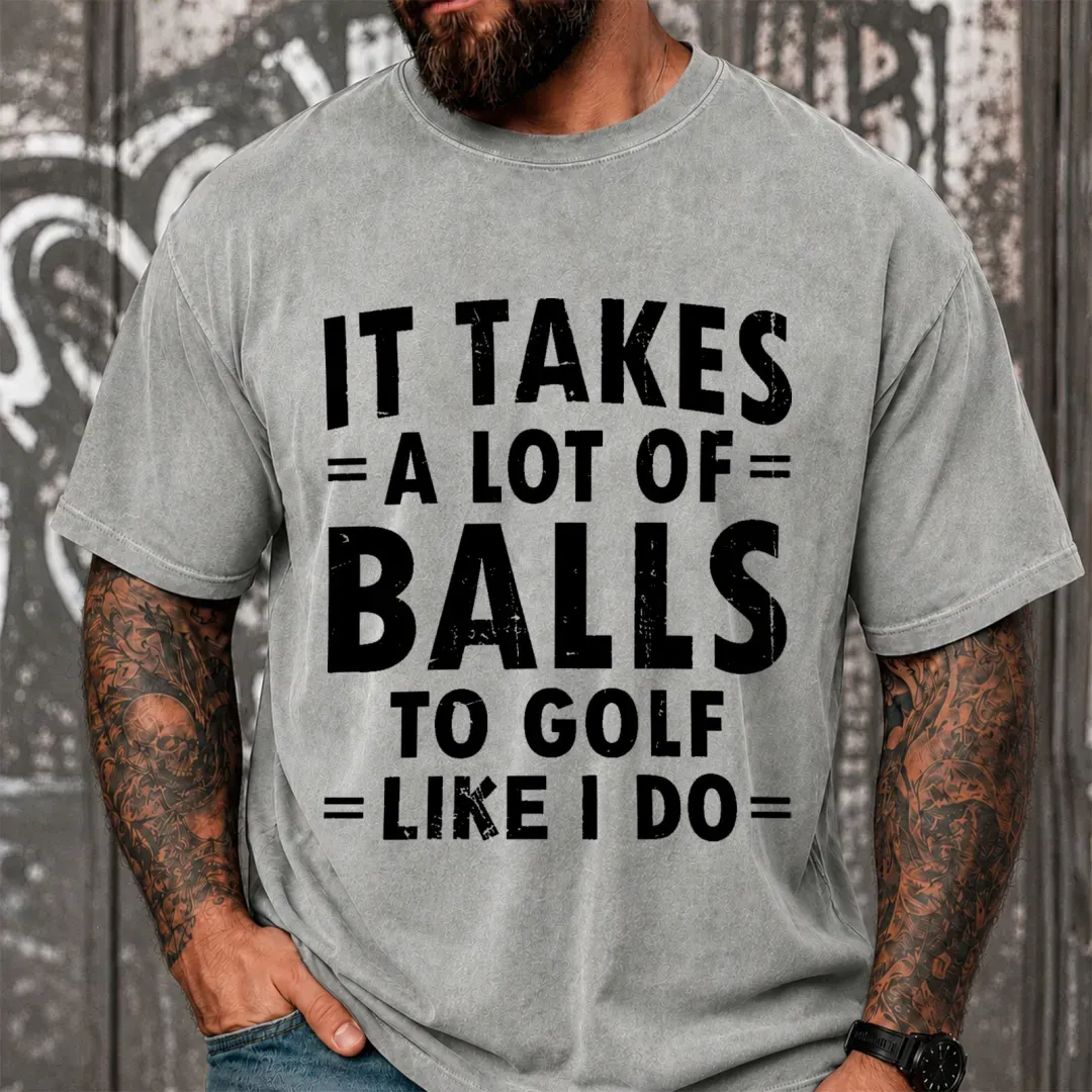 It Takes A Lot Of Balls To Golf Like I Do Funny Vintage Washed Oversized T-Shirt