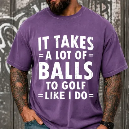 It Takes A Lot Of Balls To Golf Like I Do Funny Vintage Washed Oversized T-Shirt