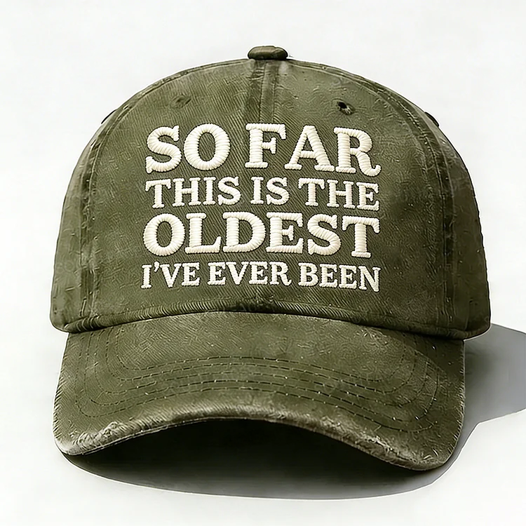 So Far This Is The Oldest I've Ever Been Embroidery Hat