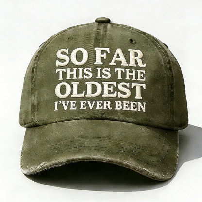 So Far This Is The Oldest I've Ever Been Embroidery Hat