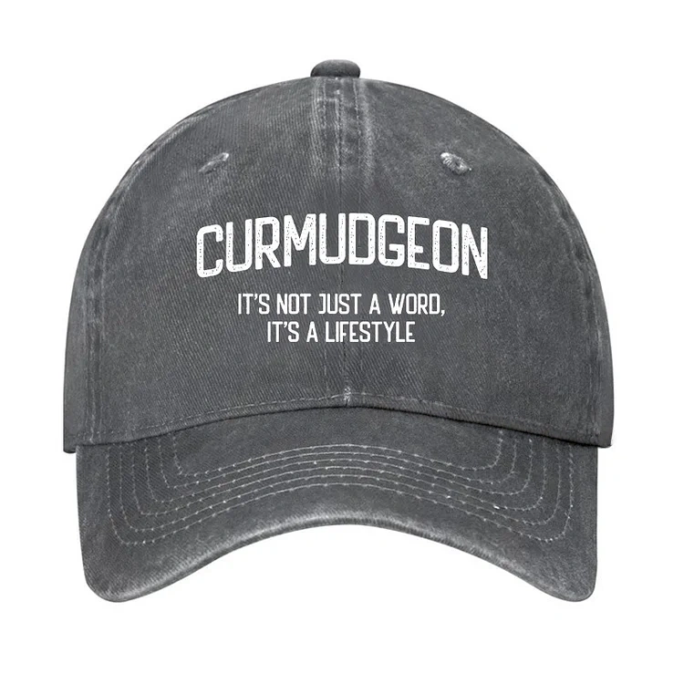 Curmudgeon It's Not Just A Word, It's A Lifestyle Hat