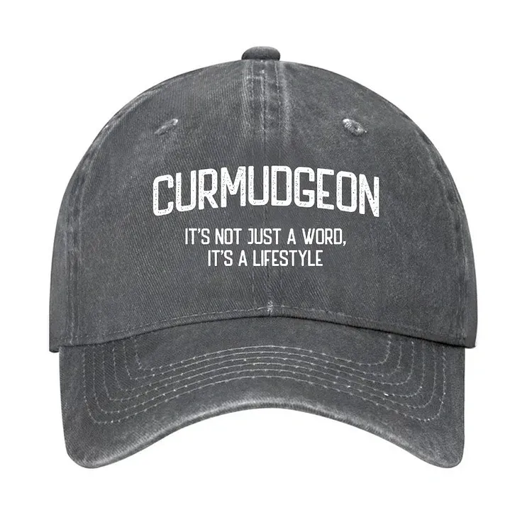 Curmudgeon It's Not Just A Word, It's A Lifestyle Hat