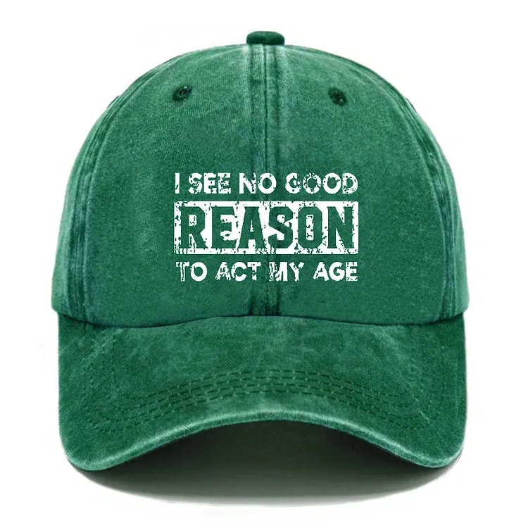 I See No Good Reason To Act My Age Hat