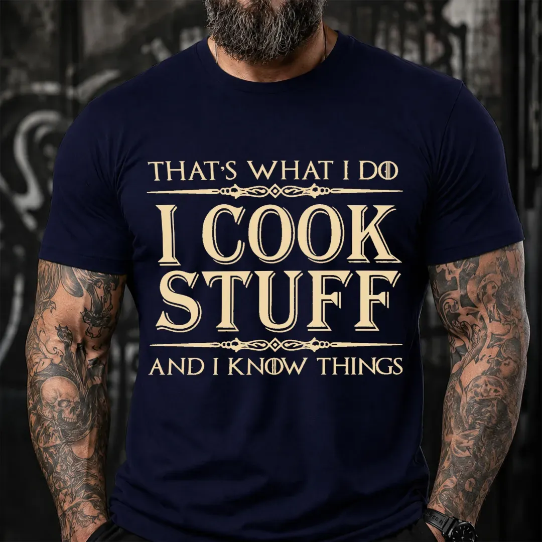 That's What I Do I Cook Stuff And I Know Things Funny T-Shirt