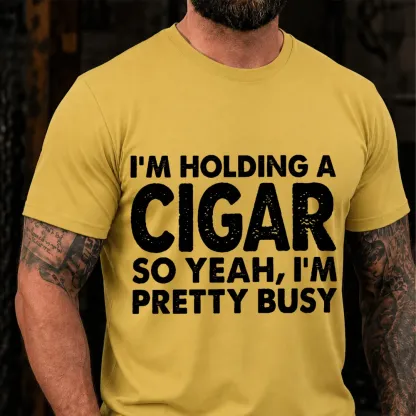 I M Holding A Cigar So Yeah I M Pretty Busy Funny T-Shirt