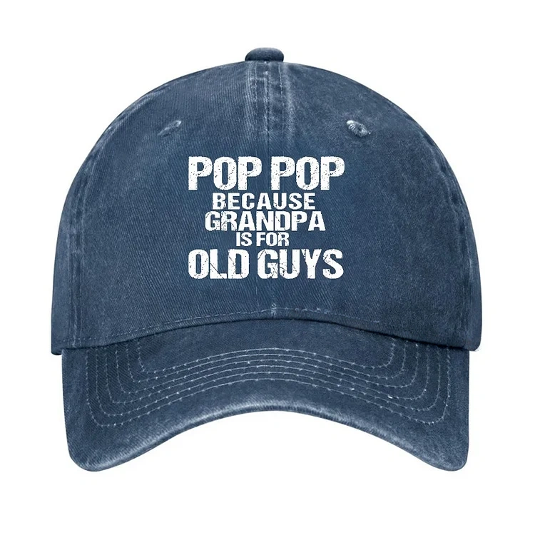 Pop Pop Because Grandpa Is For Old Guys Hat