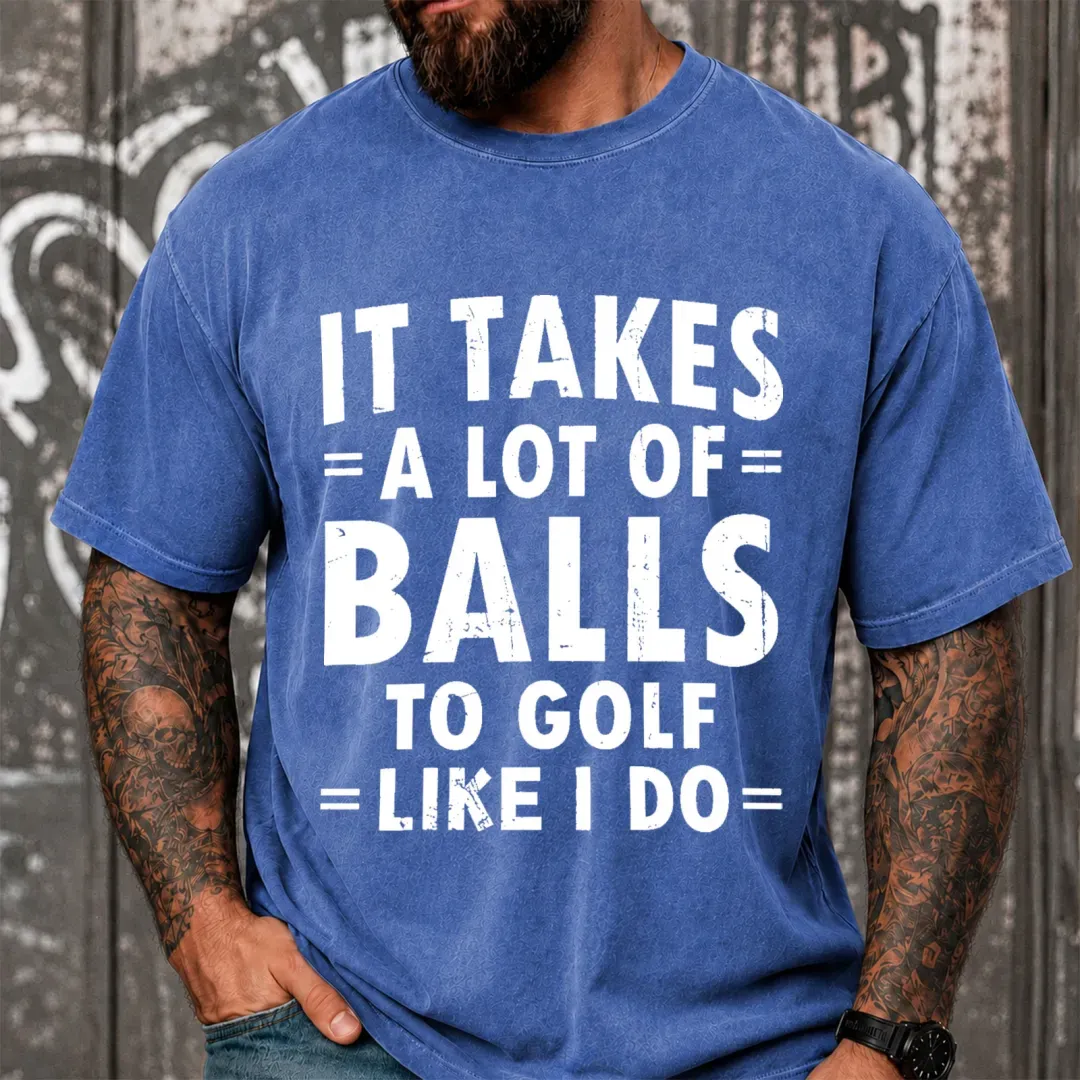It Takes A Lot Of Balls To Golf Like I Do Funny Vintage Washed Oversized T-Shirt
