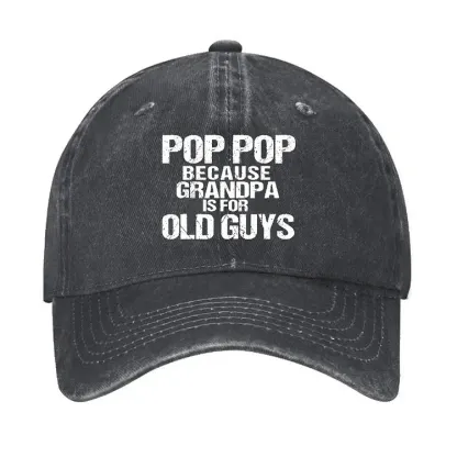 Pop Pop Because Grandpa Is For Old Guys Hat