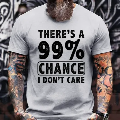 There's A 99% Chance I Don't Care Funny Print Men's T-shirt