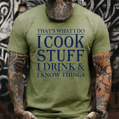 That's What I Do I Cook Stuff I Drink And I Know Things shirts