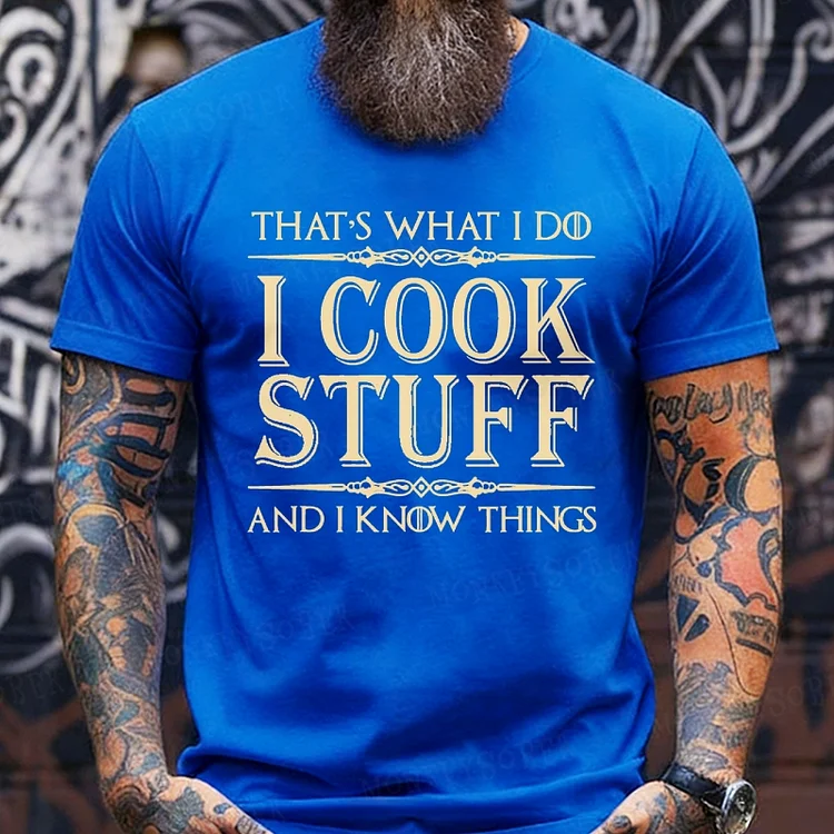 That's What I Do I Cook Stuff And I Know Things shirts