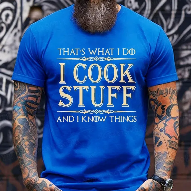 That's What I Do I Cook Stuff And I Know Things shirts