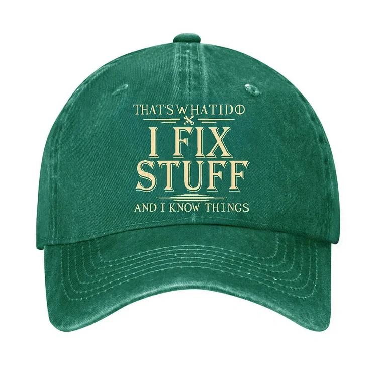 That's What I Do I Fix Stuff And I Know Things Hat