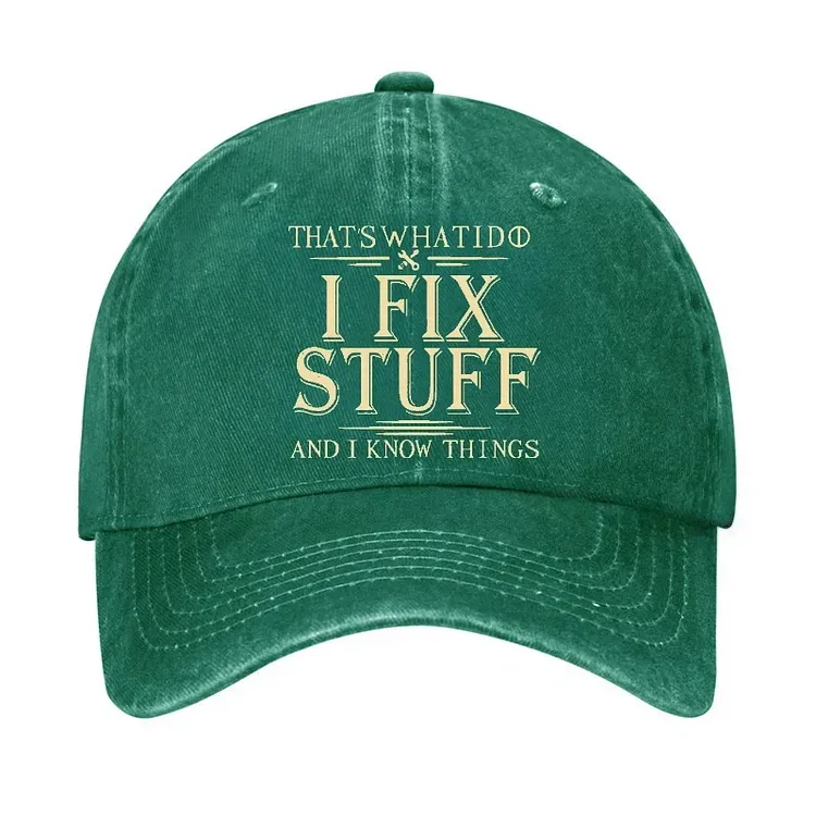 That's What I Do I Fix Stuff And I Know Things Hat