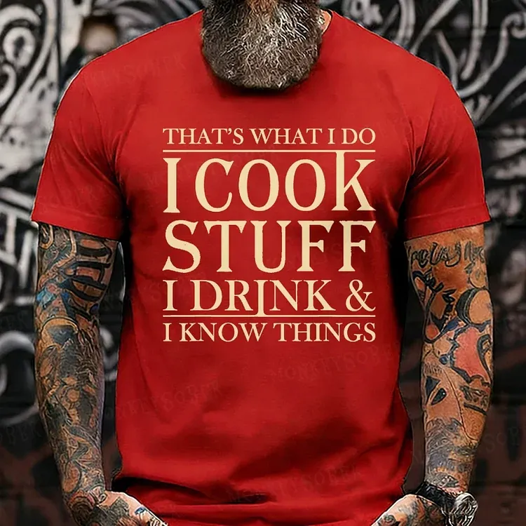 That's What I Do I Cook Stuff I Drink And I Know Things shirts