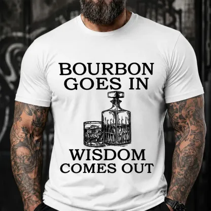 Bourbon Goes In Wisdom Comes Out Sarcastic Saying T-Shirt