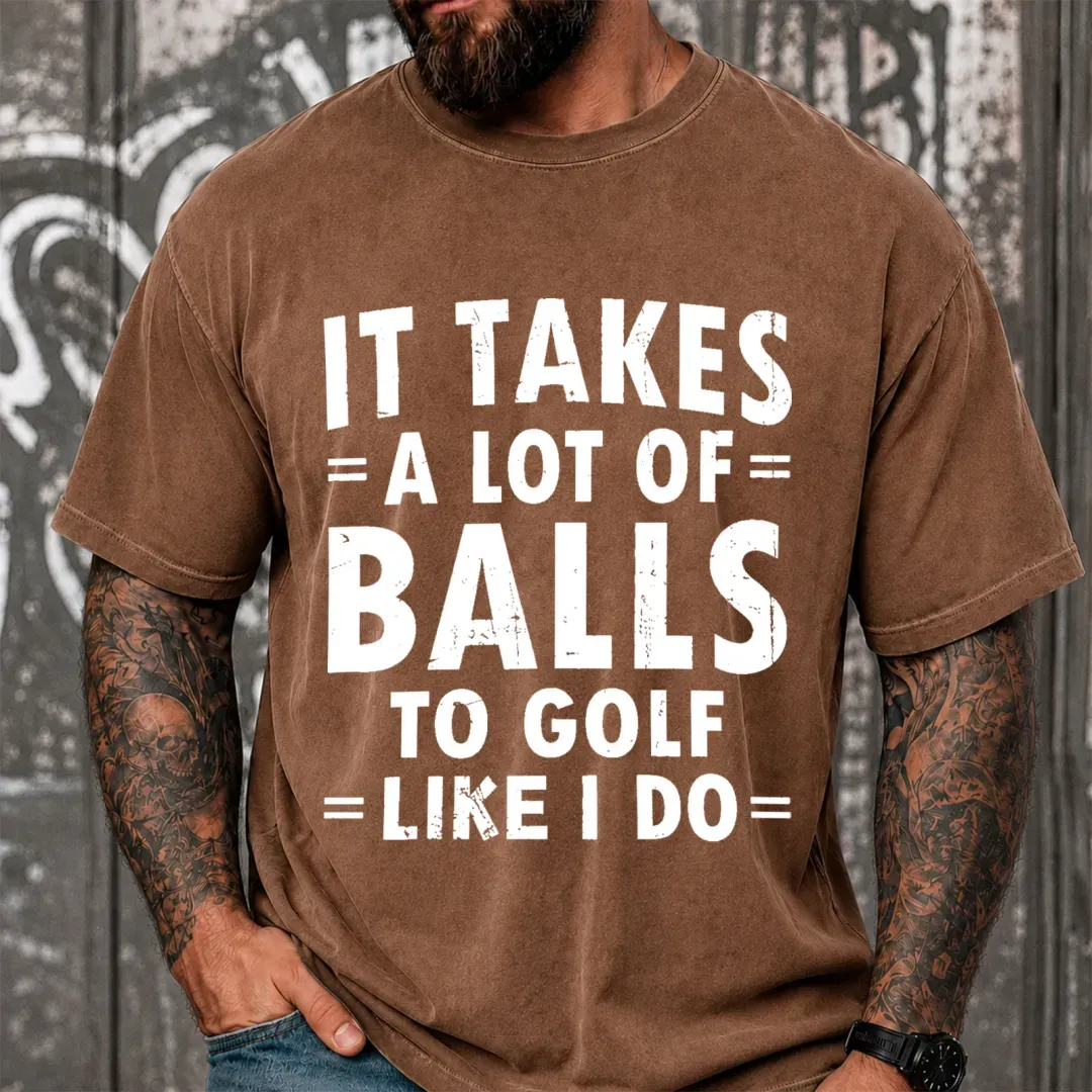 It Takes A Lot Of Balls To Golf Like I Do Funny Vintage Washed Oversized T-Shirt
