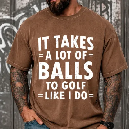 It Takes A Lot Of Balls To Golf Like I Do Funny Vintage Washed Oversized T-Shirt