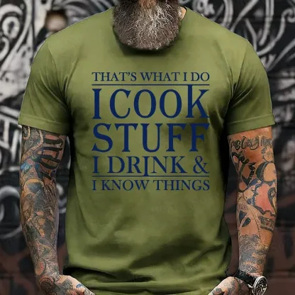 That's What I Do I Cook Stuff I Drink And I Know Things shirts